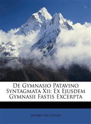 De Gymnasio Patavino Syntagmata Xii Ex Ejusdem Gymnasii Fastis Excerpta,1174996838,9781174996832
