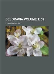 Belgravia Volume т. 59; a London magazine,1231309326,9781231309322