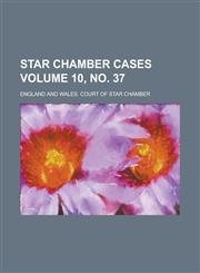 Star Chamber Cases Volume 10, no. 37,1236982800,9781236982803