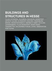 Buildings and structures in Hesse Fulda Cathedral, Glauberg, Saalburg, Darmstadt Artists' Colony, Altendorf, Züschen, Hindenburg Bridge,1156411696,9781156411698