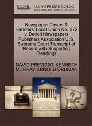 Newspaper Drivers & Handlers' Local Union No. 372 v. Detroit Newspapers Publishers Association U.S. Supreme Court Transcript of Record with Supporting Pleadings,1270567845,9781270567844