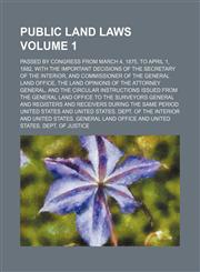Public Land Laws Volume 1; Passed by Congress from March 4, 1875, to April 1, 1882, with the Important Decisions of the Secretary of the Interior, and,1235937119,9781235937118
