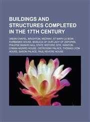 Buildings and structures completed in the 17th century Union Chapel, Brighton, Medway, St Mary-le-Bow, Fairbanks House,1233147390,9781233147397
