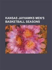 Kansas Jayhawks Men's Basketball Seasons 1898-99 Kansas Jayhawks Men's Basketball Team, 1899-1900 Kansas Jayhawks Men's Basketball Team, 1900-01 Kans,1155456289,9781155456287