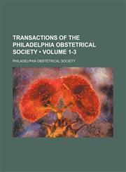Transactions of the Philadelphia Obstetrical Society (Volume 1-3),1154436179,9781154436174