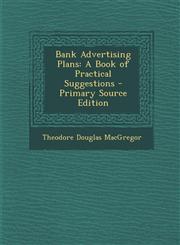 Bank Advertising Plans A Book of Practical Suggestions - Primary Source Edition,1293895083,9781293895085