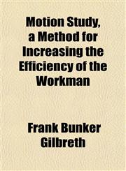 Motion Study, a Method for Increasing the Efficiency of the Workman,115248575X,9781152485754