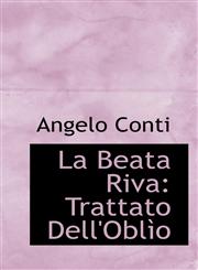 La Beata Riva Trattato Dell'Oblìo,1116654784,9781116654783