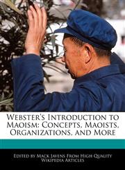 Webster's Introduction to Maoism Concepts, Maoists, Organizations, and More,1241723710,9781241723712