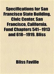 Specifications for San Francisco State Building, Civic Center, San Francisco, California. Fund Chapters 541--1913 and 618--1919. Bliss,1154853578,9781154853575