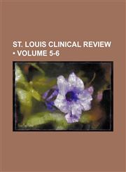 St. Louis Clinical Review (Volume 5-6),1154328562,9781154328561