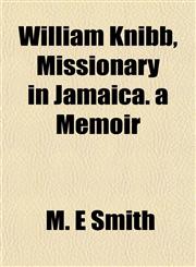 William Knibb, Missionary in Jamaica. a Memoir,1154889130,9781154889130