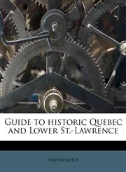 Guide to historic Quebec and Lower St.-Lawrence,1175505897,9781175505897