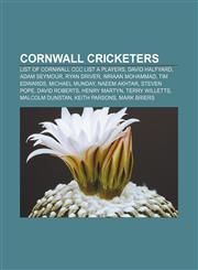 Cornwall cricketers List of Cornwall CCC List A players, David Halfyard, Adam Seymour, Ryan Driver, Imraan Mohammad, Tim Edwards,1155174615,9781155174617