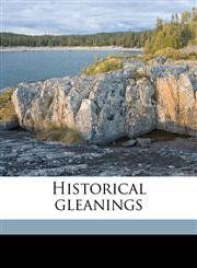 Historical gleanings,117638175X,9781176381759