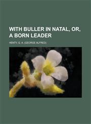 With Buller in Natal, Or, a Born Leader,1153743388,9781153743389