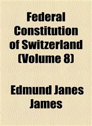 Federal Constitution of Switzerland (Volume 8),1154554996,9781154554991