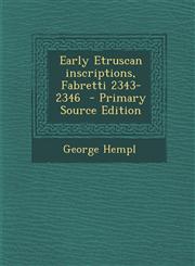 Early Etruscan Inscriptions, Fabretti 2343-2346 - Primary Source Edition,1294319272,9781294319276