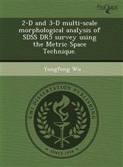2-D and 3-D multi-scale morphological analysis of SDSS DR5 survey using the Metric Space Technique.,1243533889,9781243533883