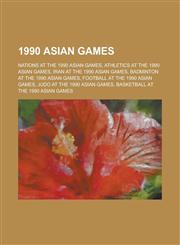 1990 Asian Games Athletics at the 1990 Asian Games, Iran at the 1990 Asian Games, Badminton at the 1990 Asian Games,1155976118,9781155976112