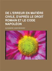de L'Erreur En Matiere Civile, D'Apres Le Droit Romain Et Le Code Napoleon,1153487535,9781153487535
