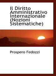 Il Diritto Amministrativo Internazionale (Nozioni Sistematiche),1110980965,9781110980963
