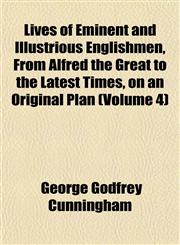 Lives of Eminent and Illustrious Englishmen, From Alfred the Great to the Latest Times, on an Original Plan (Volume 4),1152391739,9781152391734