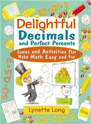 Delightful Decimals and Perfect Percents Games and Activities That Make Math Easy and Fun,0471210587,9780471210580