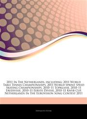 Articles On 2011 In The Netherlands, including 2011 World Table Tennis Championships, 2011 World Sprint Speed Skating Championships, 2010â€"11 Topklasse, 2010â€"11 Eredivisie, 2010â€"11 Eerste Divisie, 2010â€"11 Knvb Cup,1244129046,9781244129047