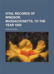 Vital records of Windsor, Massachusetts, to the year 1850,1153203774,9781153203777