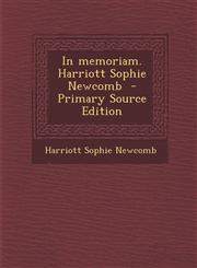 In Memoriam. Harriott Sophie Newcomb - Primary Source Edition,1293499005,9781293499009