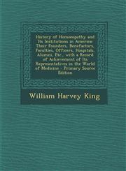 History of Homoeopathy and Its Institutions in America Their Founders, Benefactors, Faculties, Officers, Hospitals, Alumni, Etc., with a Record of AC,1289967334,9781289967338