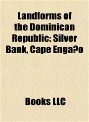 Landforms of the Dominican Republic Bays of the Dominican Republic, Beaches of the Dominican Republic, Caves of the Dominican Republic,1157867278,9781157867272