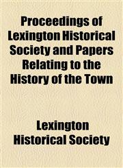 Proceedings of Lexington Historical Society and Papers Relating to the History of the Town,1154822273,9781154822274