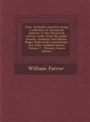 Early Yorkshire Charters; Being a Collection of Documents Anterior to the Thirteenth Century Made from the Public Records, Monastic Chartularies, Roge,128766251X,9781287662518