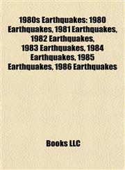 1980s Earthquakes 1980 Earthquakes, 1981 Earthquakes, 1982 Earthquakes, 1983 Earthquakes, 1984 Earthquakes, 1985 Earthquakes, 1986 Earthquakes,1158019696,9781158019694
