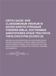 Critici Sacri; Ubi Non Solum Interspersa Recentiori Belgarum Editioni Additamenta Continua Serie Fideliter Ad Unum Exhibentur Omnia, sed & Complura Al,1234624400,9781234624408