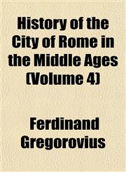 History of the City of Rome in the Middle Ages (Volume 4),1152779893,9781152779891