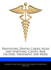 Preventing Dental Caries Signs and Symptoms, Causes, Risk Factors, Treatment, and More,1276200684,9781276200684