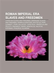 Roman Imperial era slaves and freedmen Christian slaves and freedmen, Emperors' slaves and freedmen, Roman gladiators, Epictetus,1157132995,9781157132998