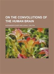 On the convolutions of the human brain,1231303662,9781231303665