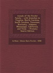 Annals of the Fowler Family With Branches in Virginia, North Carolina, South Carolina, Tennessee, Kentucky, Alabama, Mississippi, California, and,1294670158,9781294670155