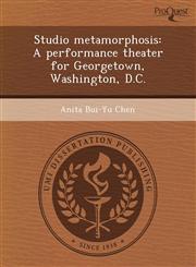 Studio metamorphosis A performance theater for Georgetown, Washington, D.C.,1243551607,9781243551603