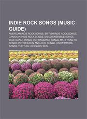 Indie rock songs (Music Guide) American indie rock songs, British indie rock songs, Canadian indie rock songs, Disco Ensemble songs,1157855547,9781157855545