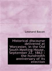 Historical discourse delivered at Worcester, in the Old South Meeting House, September 22, 1863 th,1117639088,9781117639086