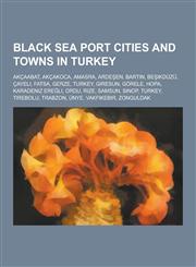 Black Sea Port Cities and Towns in Turkey Akcaabat, Akcakoca, Amasra, Arde En, Bart N, Be Ikduzu, Cayeli, Fatsa, Gerze, Turkey, Giresun, Gorele, Hopa,1230538348,9781230538341