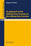 An Approach to the Selberg Trace Formula Via the Selberg Zeta-Function,3540152083,9783540152088