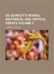 De Quincey's Works Volume 5;  Historical and critical essays,1154401537,9781154401530