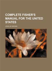 Complete fisher's manual for the United States,1236477332,9781236477330