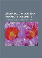 Universal Cyclopædia and Atlas Volume 10,123010206X,9781230102061